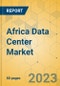 Africa Data Center Market - Focused Insights 2023-2028 - Product Image