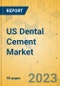 US Dental Cement Market - Focused Insights 2023-2028 - Product Thumbnail Image