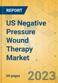 US Negative Pressure Wound Therapy Market - Focused Insights 2023-2028- Product Image