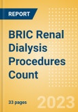 BRIC Renal Dialysis Procedures Count by Segments (Number of Hemodialysis Procedures and Number of Peritoneal Dialysis Procedures) and Forecast to 2030- Product Image