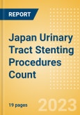 Japan Urinary Tract Stenting Procedures Count by Segments (Prostatic Stenting Procedures, Ureteral Stenting Procedures and Urethral Stenting Procedures) and Forecast to 2030- Product Image