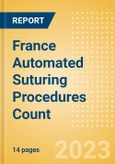 France Automated Suturing Procedures Count by Segments (Procedures Performed Using Disposable Automated Sutures) and Forecast to 2030- Product Image