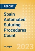 Spain Automated Suturing Procedures Count by Segments (Procedures Performed Using Disposable Automated Sutures) and Forecast to 2030- Product Image