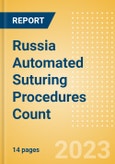 Russia Automated Suturing Procedures Count by Segments (Procedures Performed Using Disposable Automated Sutures) and Forecast to 2030- Product Image