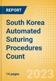 South Korea Automated Suturing Procedures Count by Segments (Procedures Performed Using Disposable Automated Sutures) and Forecast to 2030- Product Image