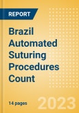Brazil Automated Suturing Procedures Count by Segments (Procedures Performed Using Disposable Automated Sutures) and Forecast to 2030- Product Image