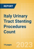 Italy Urinary Tract Stenting Procedures Count by Segments (Prostatic Stenting Procedures, Ureteral Stenting Procedures and Urethral Stenting Procedures) and Forecast to 2030- Product Image