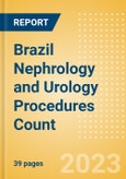 Brazil Nephrology and Urology Procedures Count by Segments (Renal Dialysis Procedures, Nephrolithiasis Procedures and Urinary Tract Stenting Procedures) and Forecast to 2030- Product Image