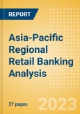 Asia-Pacific (APAC) Regional Retail Banking Analysis by Country, Consumer Credit, Retail Deposits and Residential Mortgages, 2023- Product Image