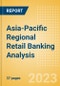 Asia-Pacific (APAC) Regional Retail Banking Analysis by Country, Consumer Credit, Retail Deposits and Residential Mortgages, 2023 - Product Image