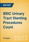 BRIC Urinary Tract Stenting Procedures Count by Segments (Prostatic Stenting Procedures, Ureteral Stenting Procedures and Urethral Stenting Procedures) and Forecast to 2030 - Product Image