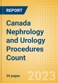 Canada Nephrology and Urology Procedures Count by Segments (Renal Dialysis Procedures, Nephrolithiasis Procedures and Urinary Tract Stenting Procedures) and Forecast to 2030- Product Image