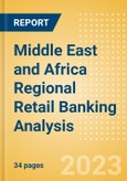 Middle East and Africa (MEA) Regional Retail Banking Analysis by Country, Consumer Credit, Retail Deposits and Residential Mortgages, 2023- Product Image