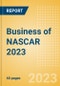 Business of NASCAR 2023 - Property Profile, Sponsorship and Media Landscape - Product Image