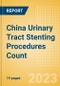 China Urinary Tract Stenting Procedures Count by Segments (Prostatic Stenting Procedures, Ureteral Stenting Procedures and Urethral Stenting Procedures) and Forecast to 2030 - Product Image