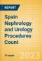 Spain Nephrology and Urology Procedures Count by Segments (Renal Dialysis Procedures, Nephrolithiasis Procedures and Urinary Tract Stenting Procedures) and Forecast to 2030 - Product Image