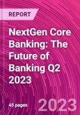 NextGen Core Banking: The Future of Banking Q2 2023- Product Image