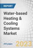 Water-based Heating & Cooling Systems Market by Heating (Heat Pump, Convector Heater, Radiator, Boiler), Cooling (Chiller, AHU, Cooling Tower, Tank), Cooling Type (Direct, Indirect), Implementation Type, Vertical & Region - Global Forecast to 2028- Product Image