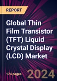 Global Thin Film Transistor (TFT) Liquid Crystal Display (LCD) Market 2024-2028- Product Image