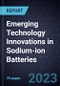 Emerging Technology Innovations in Sodium-ion Batteries - Product Image