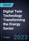 Advancements in Digital Twin Technology Transforming the Energy Sector - Product Image