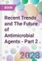 Recent Trends and The Future of Antimicrobial Agents - Part 2 - Product Thumbnail Image