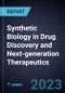 Synthetic Biology (SynBio) in Drug Discovery and Next-generation Therapeutics - Product Image