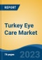 Turkey Eye Care Market by Product Type, Coating, Lens Material, Distribution Channel, Region, Competition, Forecast & Opportunities, 2018-2028F - Product Image