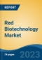 Red Biotechnology Market - Global Industry Size, Share, Trends, Competition, Opportunity, and Forecast, 2018-2028 - Product Image