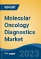 Molecular Oncology Diagnostics Market - Global Industry Size, Share, Trends, Competition, Opportunity, and Forecast, 2018-2028 - Product Image