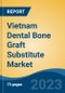 Vietnam Dental Bone Graft Substitute Market by Type, Material, Mechanism, Product, Application, End-user Region, Competition, Forecast & Opportunities, 2018-2028F - Product Image