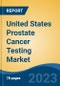 United States Prostate Cancer Testing Market by Biomarker Type, Application, End-user, Region, Competition Forecast & Opportunities, 2018-2028 - Product Thumbnail Image