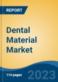 Dental Material Market - Global Industry Size, Share, Trends, Opportunity, and Forecast, 2018-2028F- Product Image
