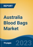Australia Blood Bags Market by Product Type, Type, Volume, Material, End-user Region, Competition, Forecast & Opportunities, 2018-2028F- Product Image