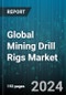 Global Mining Drill Rigs Market by Drilling Method (Core Drilling, Reverse Circulation Drilling), Drilling Fluid, Mode of Operation, Power Transmission, System, Application - Cumulative Impact of COVID-19, Russia Ukraine Conflict, and High Inflation - Forecast 2023-2030 - Product Image