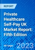 Private Healthcare Self-Pay UK Market Report: Fifth Edition- Product Image