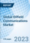 Global Oilfield Communications Market Size, Trends and Growth Opportunity, by Solution, by Communication Network, by Field Site by Region and Cumulative Impact Analysis and Forecast to 2030 - Product Image