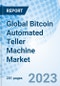 Global Bitcoin Automated Teller Machine Market, by Type, by Offerings, by Application, by Component, by Deployment, by Region and Forecast to 2030 - Product Thumbnail Image