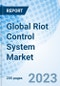 Global Riot Control System Market Size, Trends and Growth Opportunity, by Type, by Technology, by Application, by Region and Forecast to 2030 - Product Image