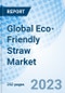 Global Eco-Friendly Straw Market Size, Trends and Growth, by Material, by Application, by End-user, by Region, Cumulative Impact Analysis and Forecast to 2030 - Product Image