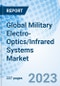 Global Military Electro-Optics/Infrared Systems Market Size, Trends and Growth Opportunity, by System, by Technology, by Application, by Region, Cumulative Impact Analysis and Forecast to 2030 - Product Image