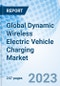 Global Dynamic Wireless Electric Vehicle Charging Market Size, Trends and Growth Opportunity, by Power Supply, by Vehicle, by Application, by Region, Cumulative Impact Analysis and Forecast to 2030 - Product Image