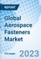 Global Aerospace Fasteners Market Size, Trends and Growth Opportunity, by Material, by Product, by Application, and Region - Forecast to 2030 - Product Image