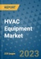 HVAC Equipment Market - Global Industry Analysis, Size, Share, Growth, Trends, and Forecast 2023-2030 - By Product, Technology, Grade, Application, End-user and Region - Product Thumbnail Image