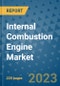 Internal Combustion Engine Market - Global Industry Analysis, Size, Share, Growth, Trends, and Forecast 2023-2030 - By Product, Technology, Grade, Application, End-user and Region - Product Image