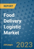 Food Delivery Logistic Market - Global Industry Analysis, Size, Share, Growth, Trends, and Forecast 2023-2030 - By Product, Technology, Grade, Application, End-user and Region- Product Image
