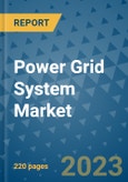 Power Grid System Market - Global Industry Analysis, Size, Share, Growth, Trends, and Forecast 2023-2030 - By Product, Technology, Grade, Application, End-user and Region- Product Image