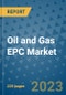 Oil and Gas EPC Market - Global Industry Analysis, Size, Share, Growth, Trends, and Forecast 2023-2030 - By Product, Technology, Grade, Application, End-user and Region - Product Thumbnail Image