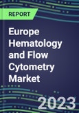 2023 Europe Hematology and Flow Cytometry Market: France, Germany, Italy, Spain, UK - 2022 Analyzer and Consumable Supplier Shares, 2022-2027 Segment Forecasts by Test and Country, Competitive Intelligence, Emerging Technologies, Instrumentation, Opportunities for Suppliers- Product Image