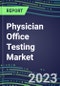 2023 Physician Office Testing Market: 2022 Supplier Shares and 2022-2027 Segment Forecasts by Test, Competitive Intelligence, Emerging Technologies, Instrumentation and Opportunities for Suppliers - Product Image
